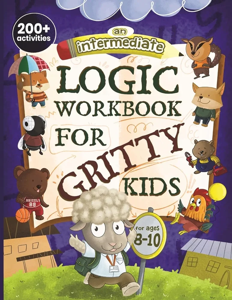 An Intermediate Logic Workbook for Gritty Kids: Spatial Reasoning, Math Puzzles, Word Games, Logic Problems, Focus Activities, Two-Player Games. ... & STEM Skills in Kids Ages 8, 9, 10.)