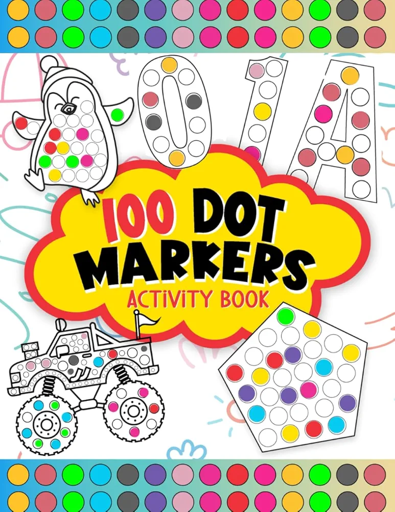 100 Dot Markers Activity Book: Do A Dot Art Coloring Book For Kids Boys and Girls, 5 Chapters 0f Numbers, Letters, Shapes, Animals And Vehicles ( Art ... For Toddler, Preschool, Kindergarten )