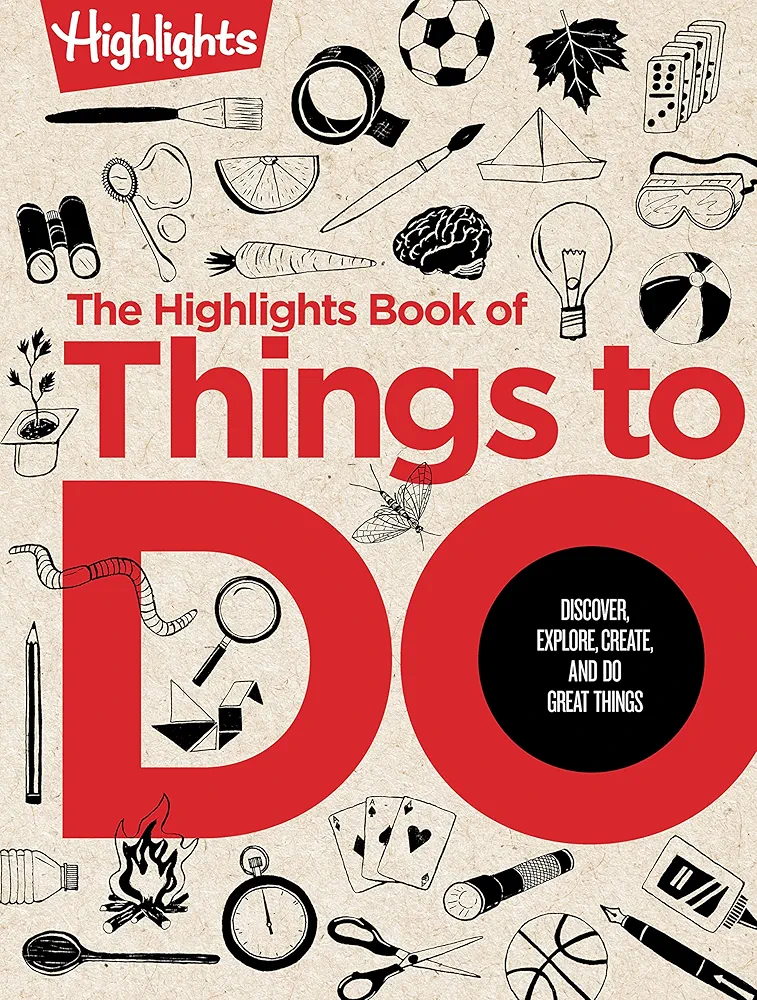 The Highlights Book of Things to Do: Crafts, Recipes, Science Experiments, Puzzles, Outdoor Adventures, and More Learning Activities for Kids Who Do Great Things (Highlights Books of Doing)