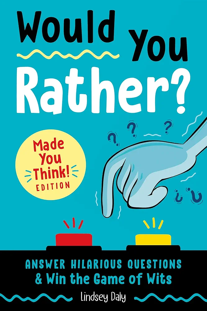 Would You Rather? Made You Think! Edition: Answer Hilarious Questions and Win the Game of Wits