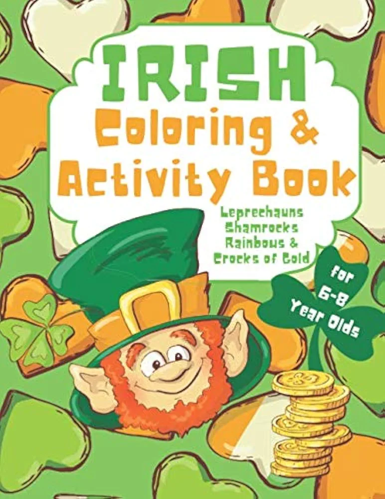 Irish Coloring and Activity Book for 6 to 8 Year Olds: Leprechauns, Shamrocks, Rainbows and Crocks of Gold Coloring, Mazes, Crossword, Word search, ... (Irish Heritage Activity Books for Kids)