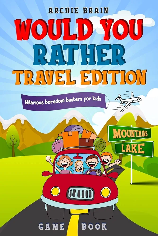 Would You Rather Game Book - Travel Edition: Hilarious Plane, Car Game : Road Trip Activities For Kids & Teens (Boredom Busters)