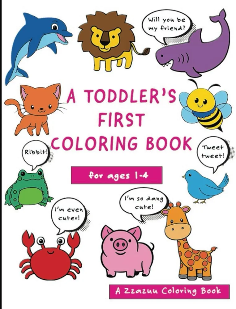 A Toddler's First Coloring Book: 107 super-cute & easy coloring pages for children ages 1 to 4 years old (The Toddler Series: Coloring & Activity Books)