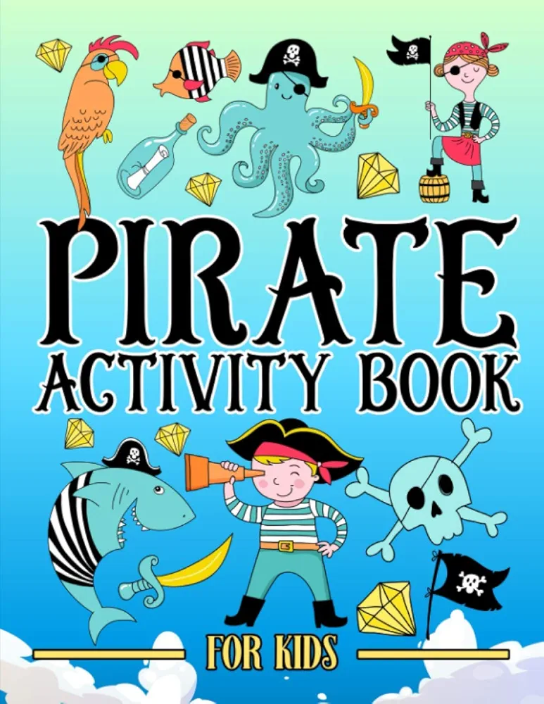 Pirate: Activity Book for Kids: A Fun Workbook for Children Ages 3-10 with Mazes, Learn to Draw + Count, Word Search Puzzles, Seek Games, Coloring & More