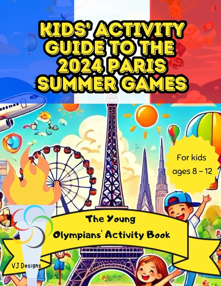 Kids' Activity Guide to the 2024 Paris Summer Games: The Young Olympians' Activity Book