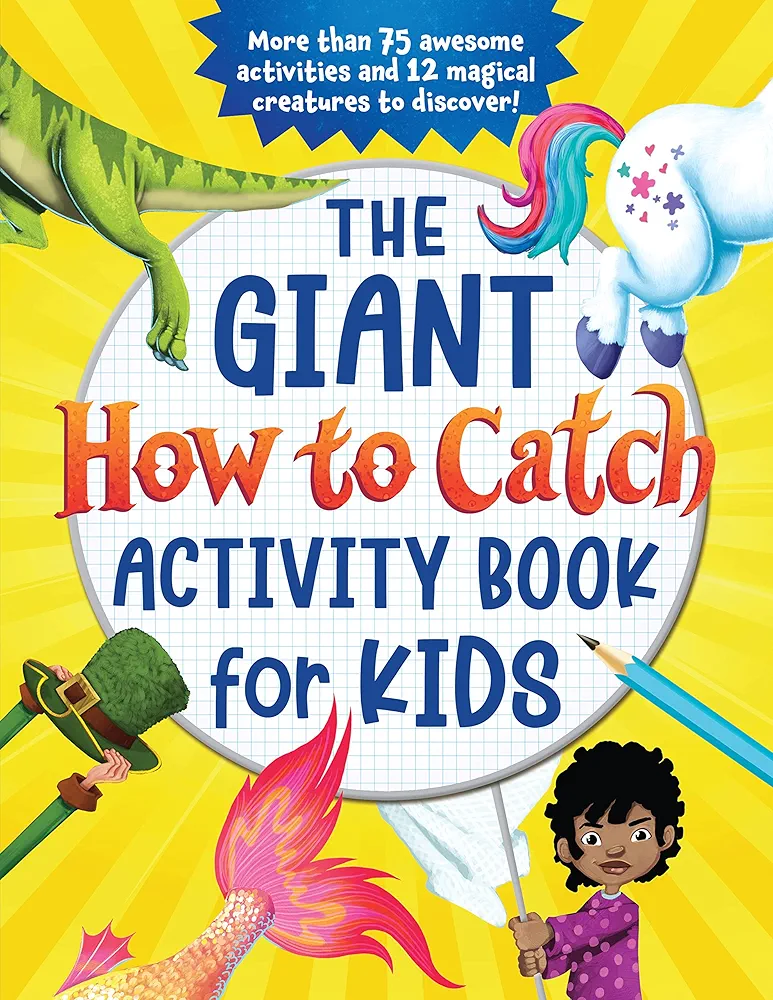 The Giant How to Catch Activity Book for Kids: More than 75 Awesome Activities and 12 Magical Creatures to Discover! (With Hidden Pictures, How-to-Draws, Coloring, Dot-to-Dots and More)