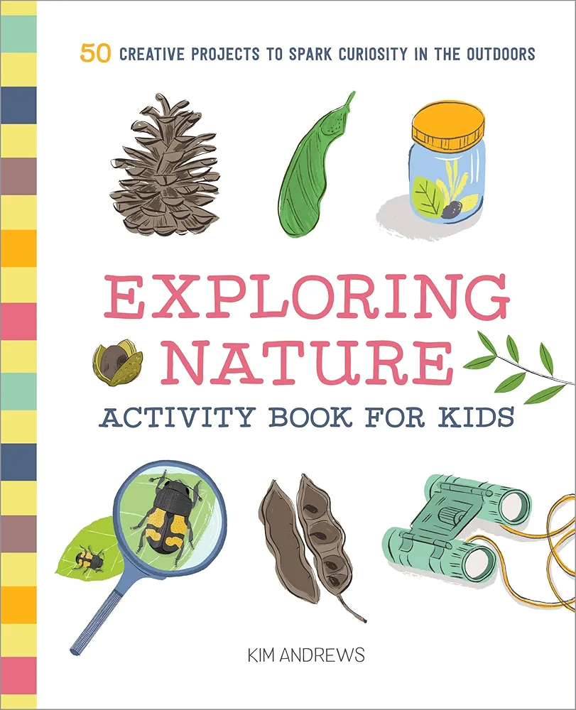 Exploring Nature Activity Book for Kids: 50 Creative Projects to Spark Curiosity in the Outdoors (Exploring for Kids Activity Books and Journals)