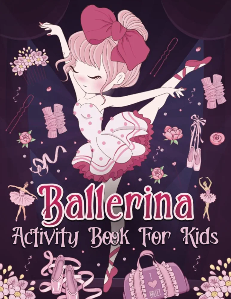 Ballerina Activity Book For Kids: The Best Ballet Dancer Gift For Girls | Coloring Pages, Mazes, Math Problems, Puzzles, and More!