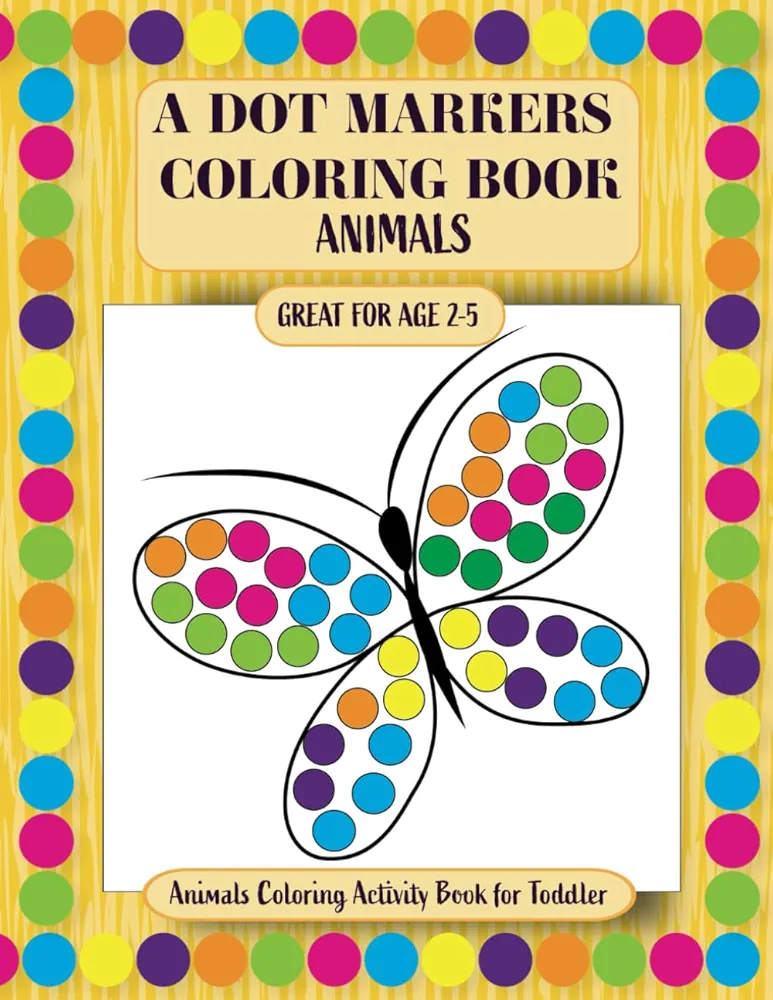 A Dot Markers Coloring Book: Animals Coloring Activity Book for Toddler (Crafts for Kids)