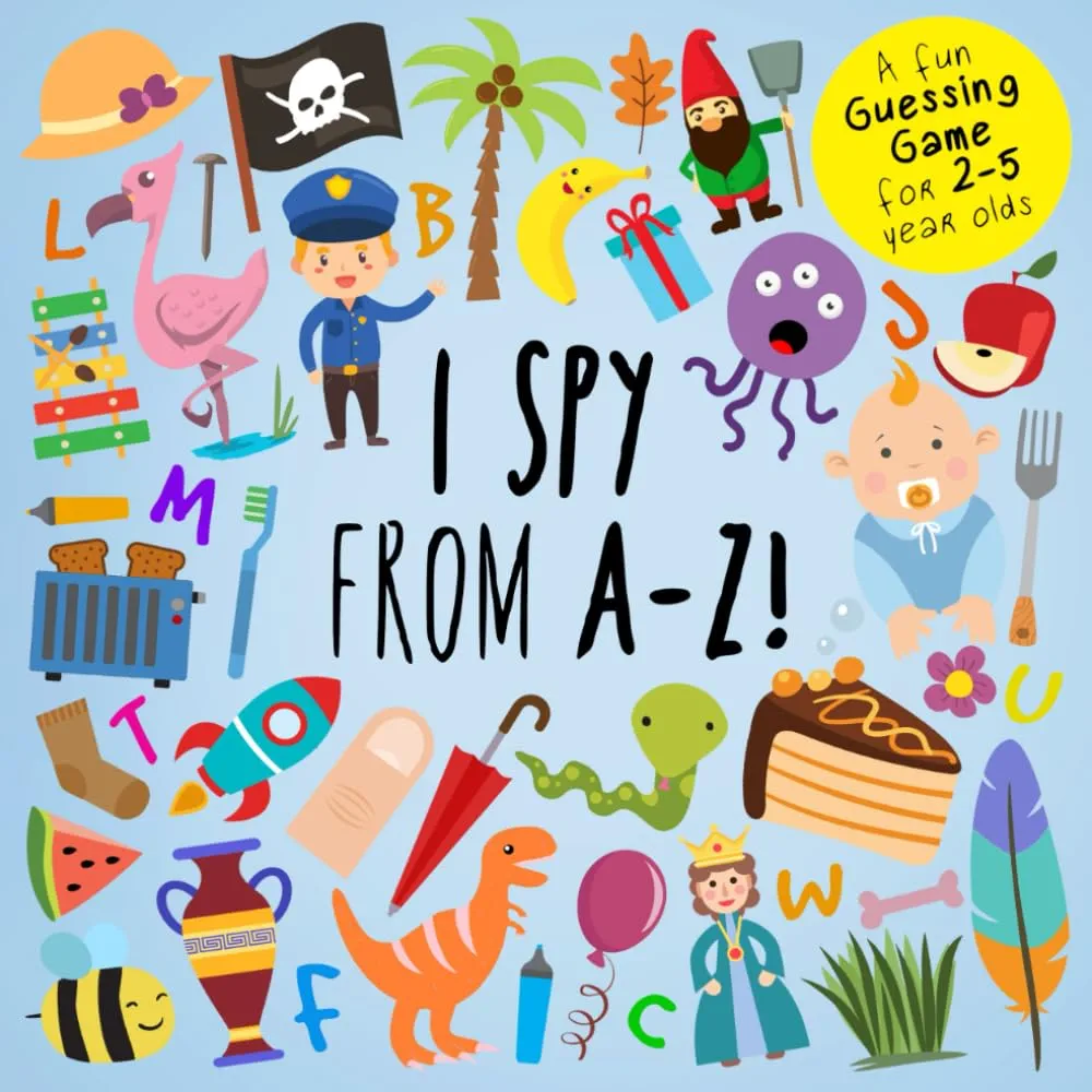 I Spy - From A-Z!: A Fun Guessing Game for 2-5 Year Olds (I Spy Book Collection for Kids)