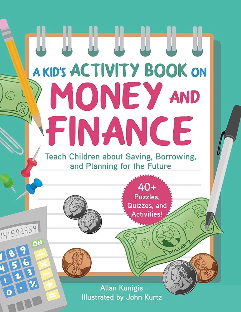 Kid's Activity Book on Money and Finance: Teach Children about Saving, Borrowing, and Planning for the Future—40+ Quizzes, Puzzles, and Activities