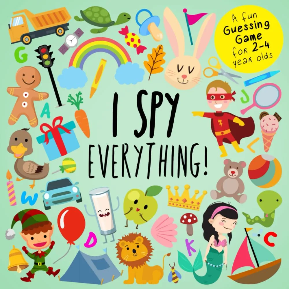 I Spy - Everything!: A Fun Guessing Game for 2-4 Year Olds (I Spy Book Collection for Kids)