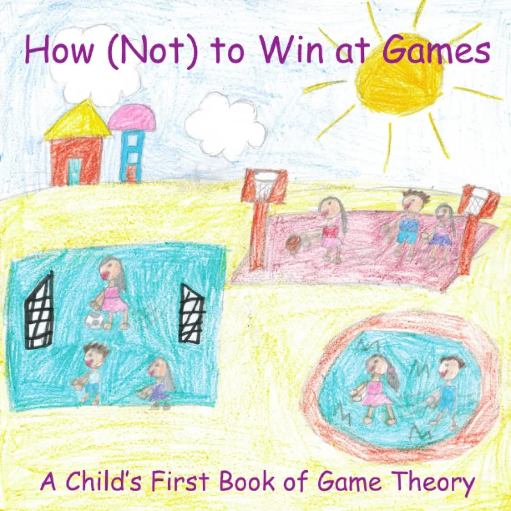 How (Not) to Win at Games: A Child’s First Book of Game Theory