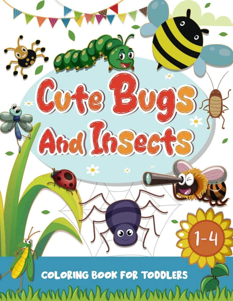 Cute Bugs and Insects: Coloring Book For Toddlers, 50 Cute Insects To Color And Learn For Toddlers, Kids, Preschool And Kindergarten | Bugs Activity Book for Boys and Girls (For Kids Ages 1-4)