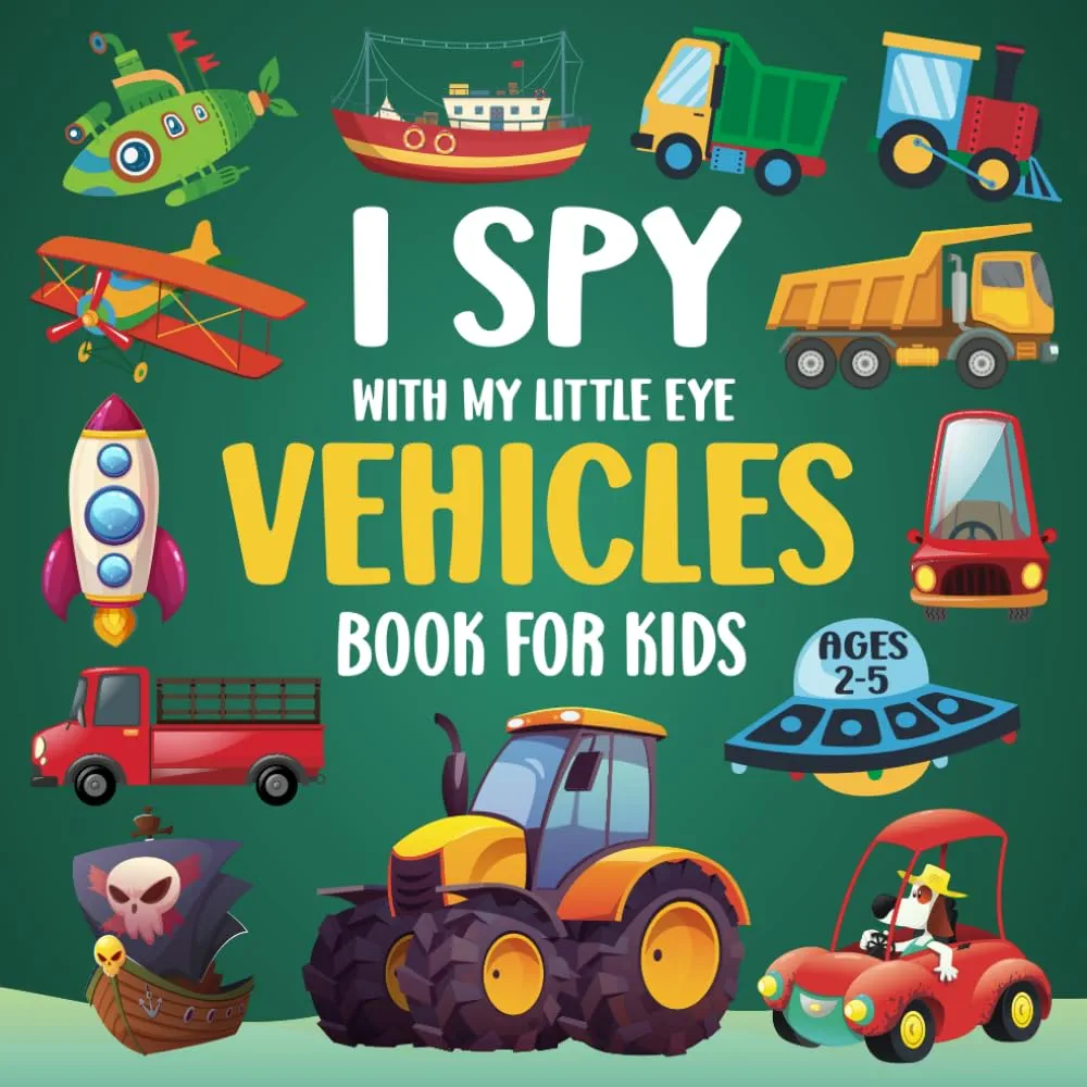 I Spy With My Little Eye Vehicles Book For Kids Ages 2-5: Fun I Spy Vehicle Picture Books For Kids, Interactive Guessing Game For Preschoolers And Toddlers, Perfect Gift For Boys & Girls