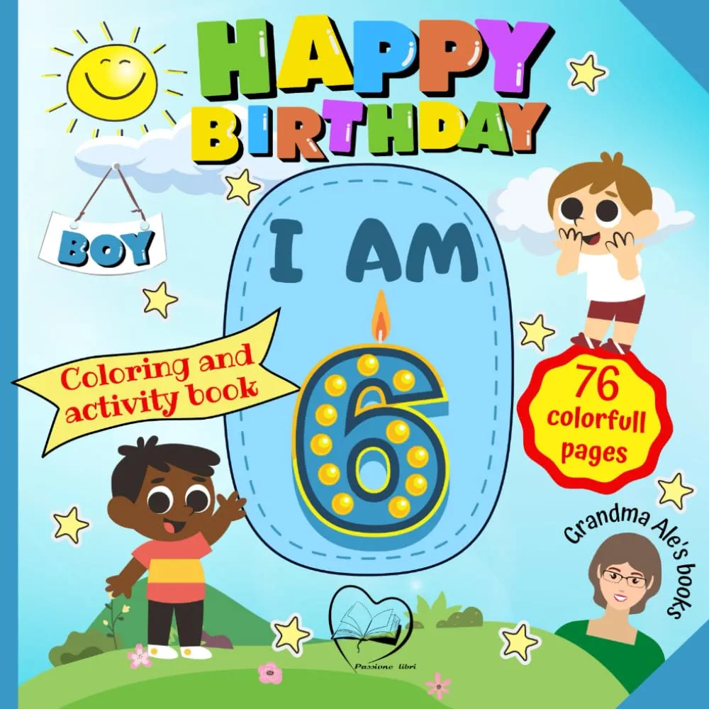 Happy Birthday: I am 6 - BOY - 6rd Birthday Coloring and Activity Book - The most educational and fun gift for 6-year-old child