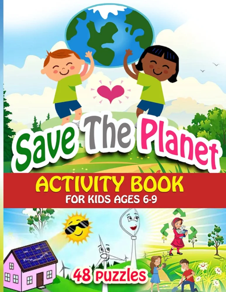 Save The Planet - Activity Book For Kids Age 6-9: 48 fun puzzles designed to teach your children how to protect the environment, nature and change the ... - Crosswords - Dot to Dot - Hidden Pictures