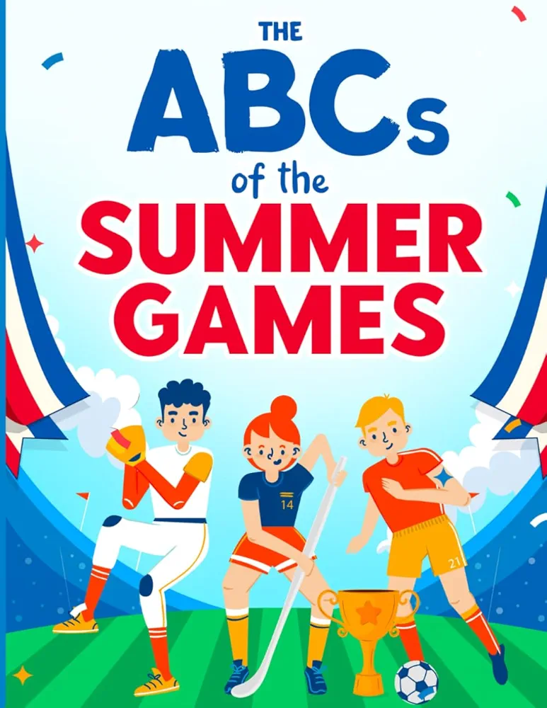 The ABCs of Summer Games:: Fun Facts, Activities, and More for Kids Ages 5-8 Celebrating the Paris Global Games 2024