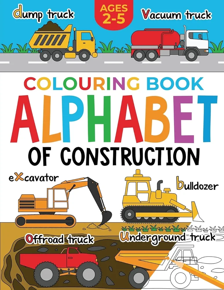 Construction Colouring Book for Children: Alphabet of Construction for Kids: Diggers, Dumpers, Trucks, Tractors and more (Ages 2-5) (Alphabet - Colour and Learn (Ages 2-5))