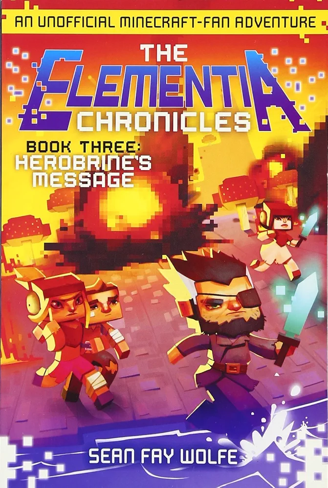 The Elementia Chronicles #3: Herobrine's Message: An Unofficial Minecraft-Fan Adventure