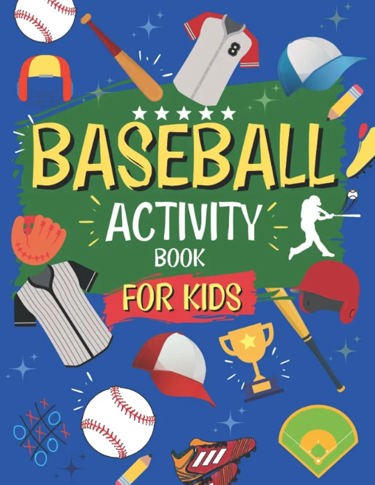 Baseball Activity Book For Kids: The Perfect Activity Book For Baseball Loving Kids | Ideal for Ages 4 And Up: Amazing Baseball Themed Activities | The Ultimate Baseball Gift For Boys And Girls