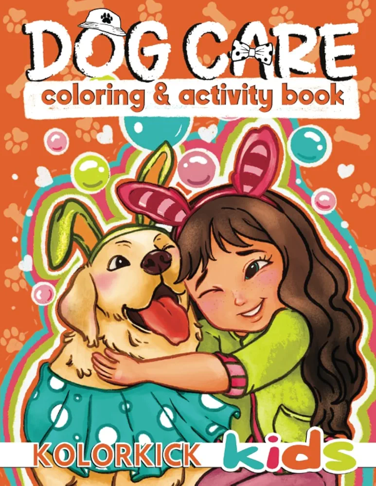 Dog Care Coloring & Activity Book For Kids: 50+ Fun Activities To Help Your Child Learn How To Care For Their New Dog. Ideal Gift For Kids Aged 4-8.