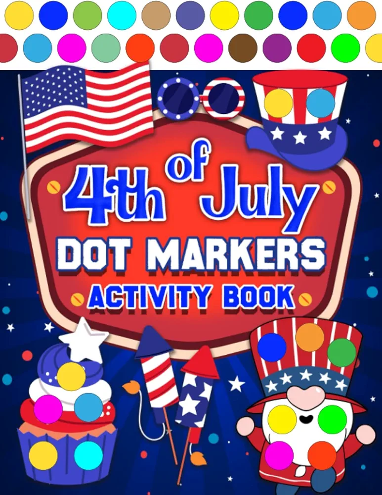 4th of July Dot Markers Activity Book: Patriotic 4th Of July, Do a dot page a day Easy Guided BIG DOTS | Art Paint Daubers Kids Activity Coloring Book ... for Toddlers, Preschoolers and Kindergarten