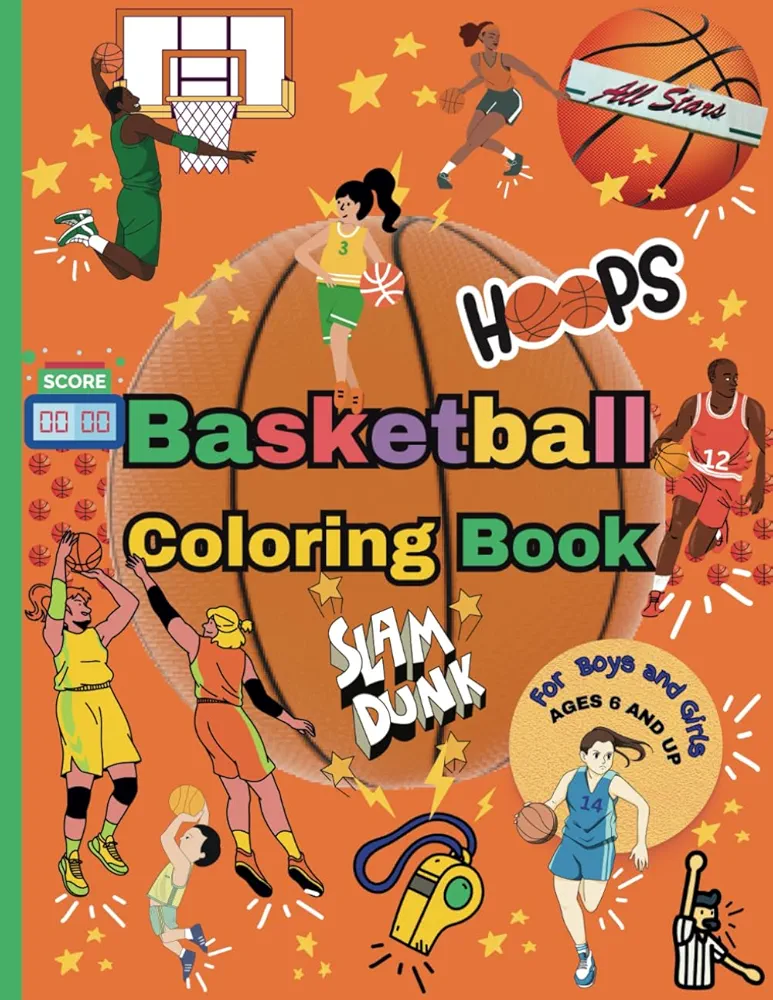 Basketball Coloring Book for Boys and Girls Ages 6 and Up: Kids Will Have Fun Coloring and Creating While Learning Words Associated with the Game of Basketball!