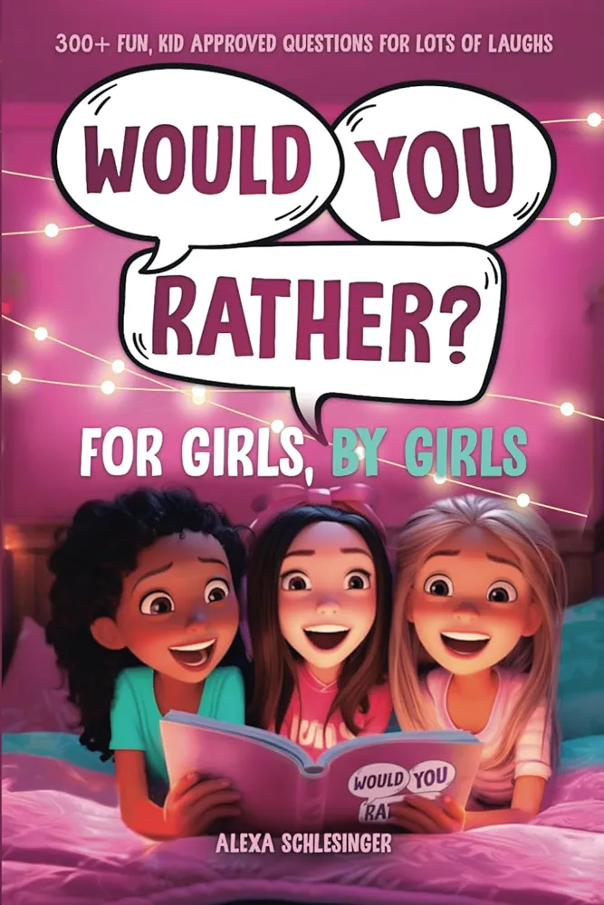 Would You Rather For Girls, By Girls: 300+ Fun, Kid Approved Questions For Lots Of Laughs (Would You Rather and More Fun For Kids, By Kids)