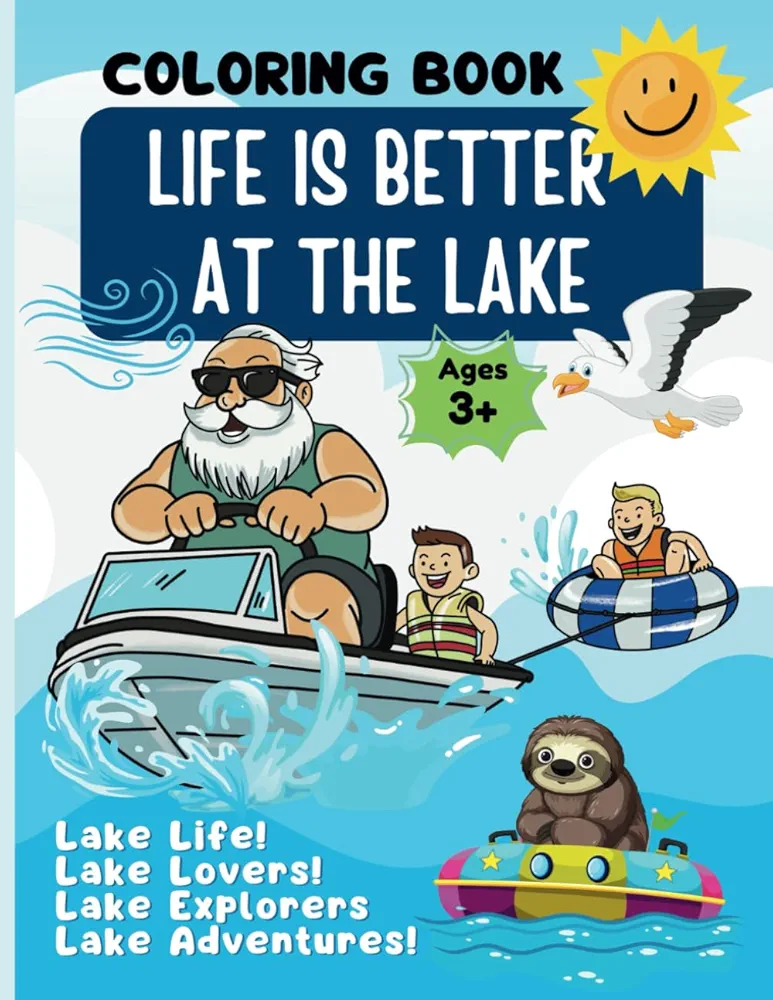 Lake Life : Coloring & Activities for Kids: Life Is Better At The Lake!