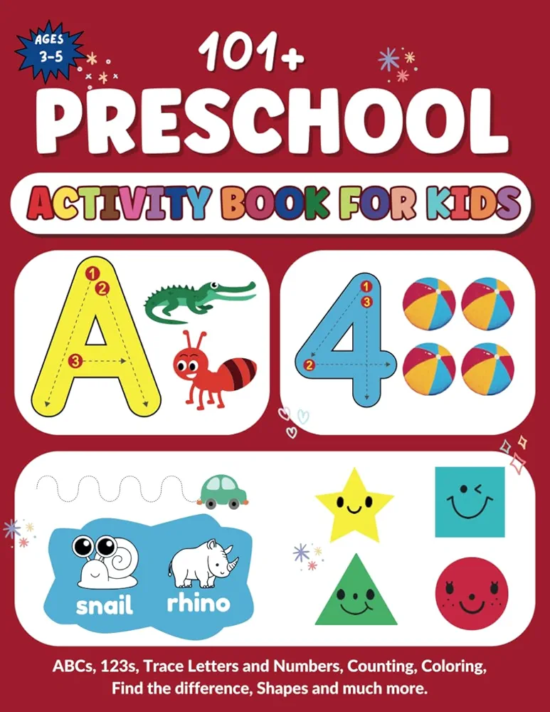 101+ Preschool Activity Book for kids ages 3-5 : ABCs, 123s, Trace Letters and Numbers, Counting, Coloring, Find the difference, Shapes and much more.