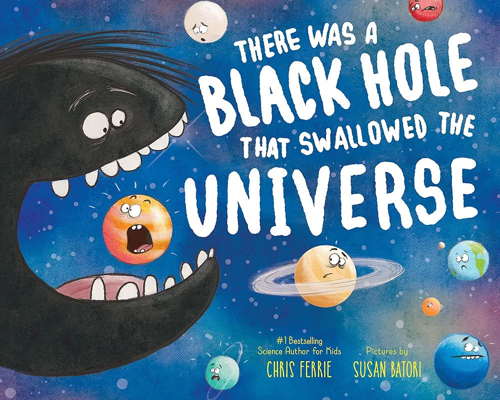 There Was a Black Hole that Swallowed the Universe: A Funny Rhyming Space Book from the #1 Science Author for Kids