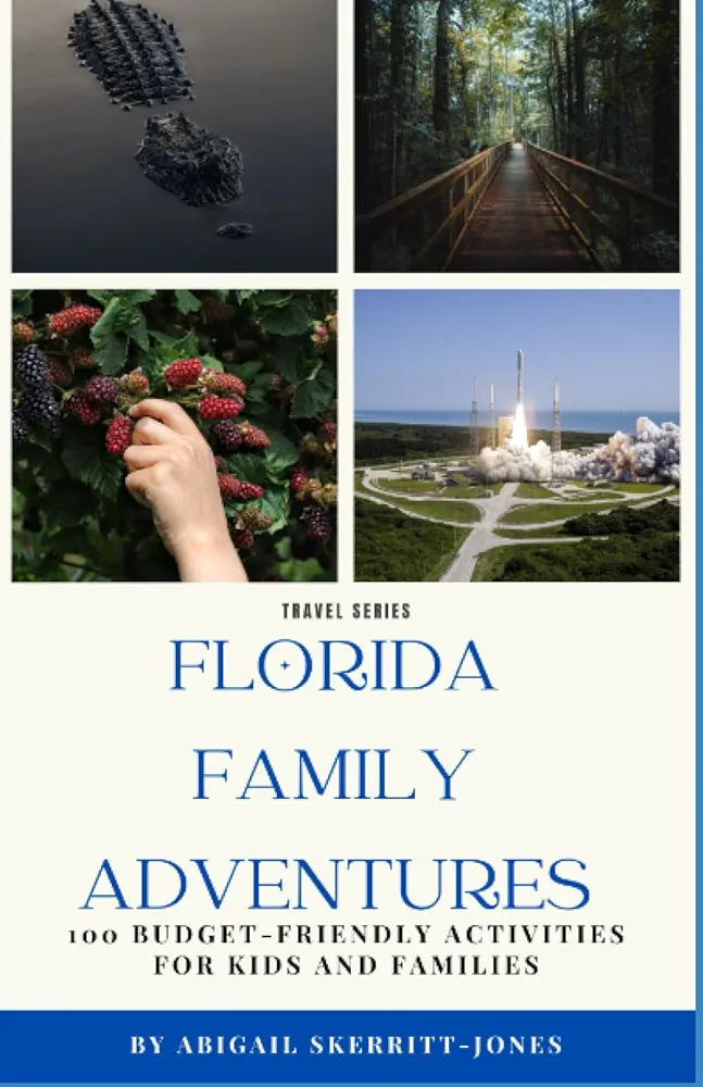 Florida Family Adventures: 100 Budget-Friendly Actvities for Kids and Families (Florida Travel Adventures)