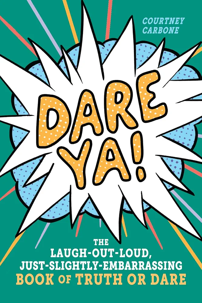 Dare Ya!: The Laugh-Out-Loud, Just-Slightly-Embarrassing Book of Truth or Dare