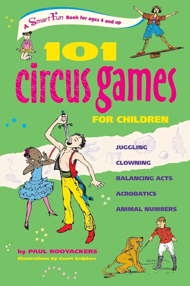 101 Circus Games for Children: Juggling Clowning Balancing Acts Acrobatics Animal Numbers (SmartFun Activity Books)