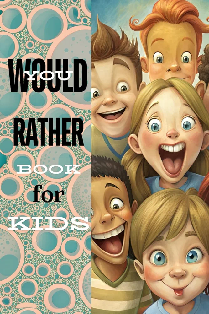 Would You Rather Book for Kids: Fun and Hilarious Questions for Family Game Nights, Travel, and Classroom Activities