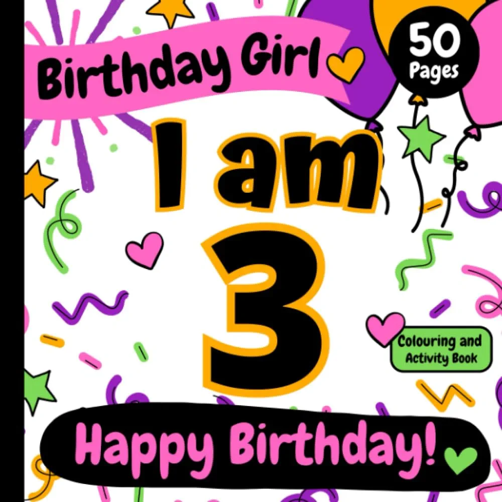 I am 3: Birthday Girl: Happy Birthday! Colouring and Activity Book (Happy Birthday Colouring and Activity Books)