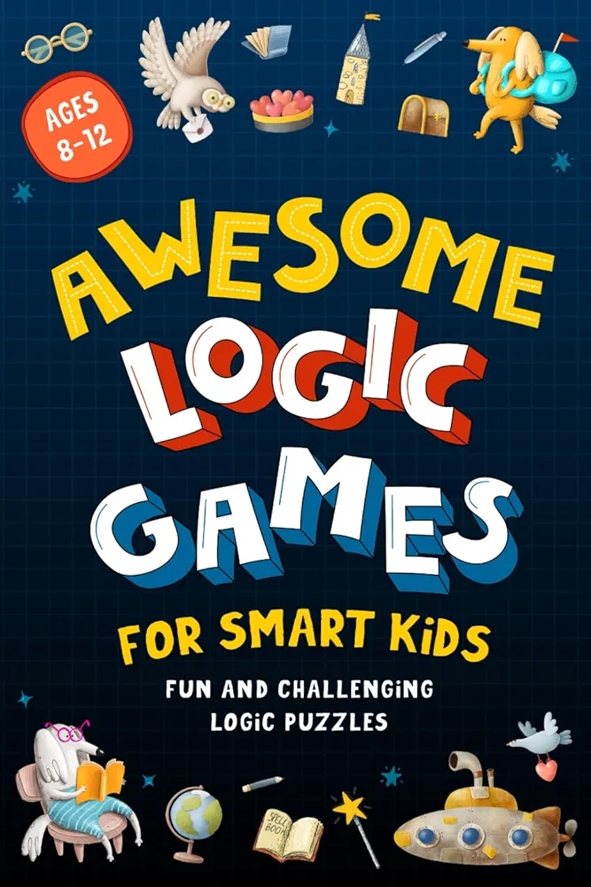 Awesome Logic Games for Smart Kids: Fun and challenging logic puzzles for kids ages 8-12