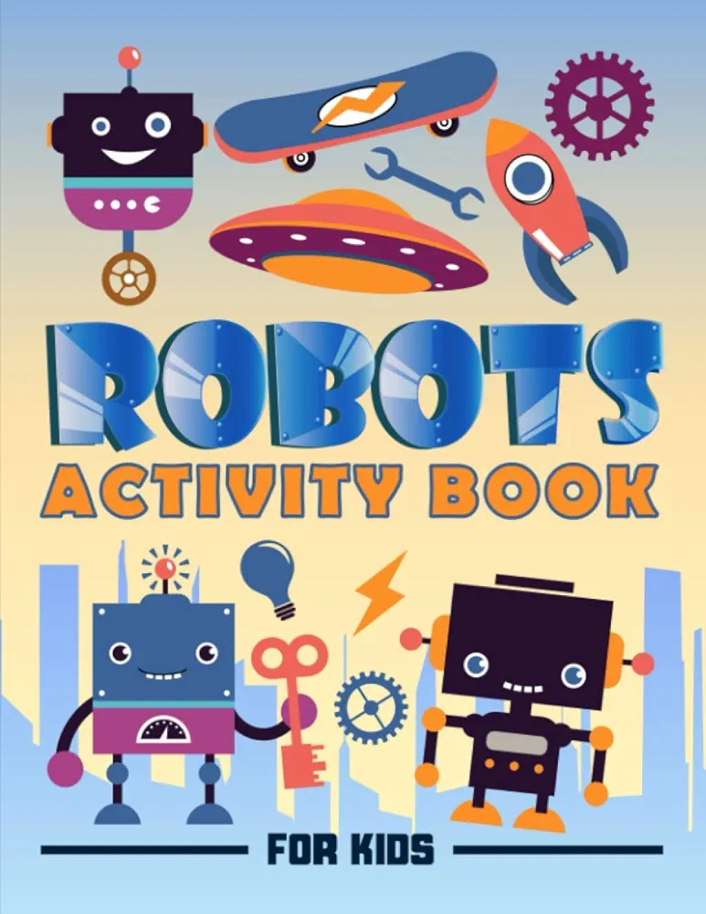 Robots Activity Book for Kids: A Fun Workbook for Children Ages 3-10 with Mazes, Learn to Draw + Count, Word Search Puzzles, Seek Games, Coloring & More