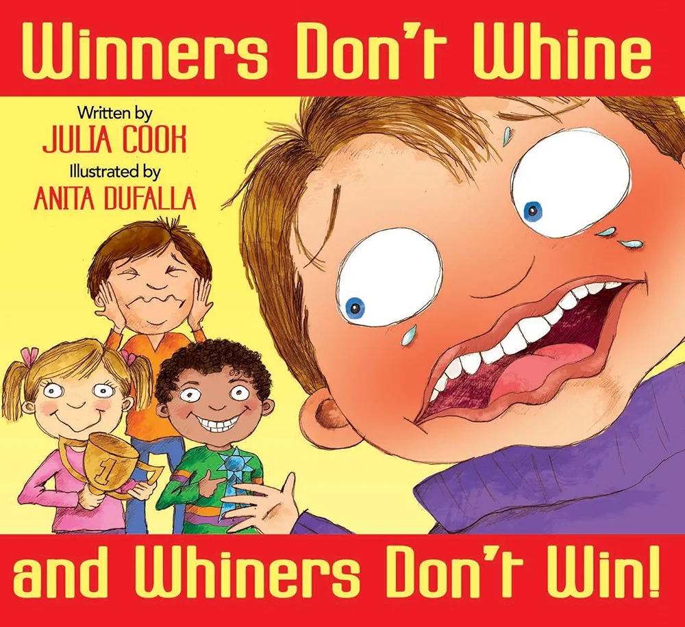 Winners Don’t Whine and Whiners Don’t Win: A Picture Book About Good Sportsmanship