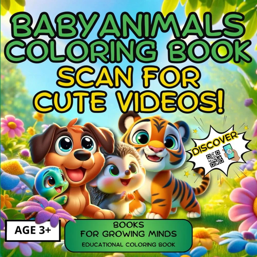 BABY ANIMALS COLORING BOOK. SCAN FOR CUTE VIDEOS! - FOR CHILDREN AGES 3+: EDUCATIONAL ACTIVITIES FOR GROWING MINDS