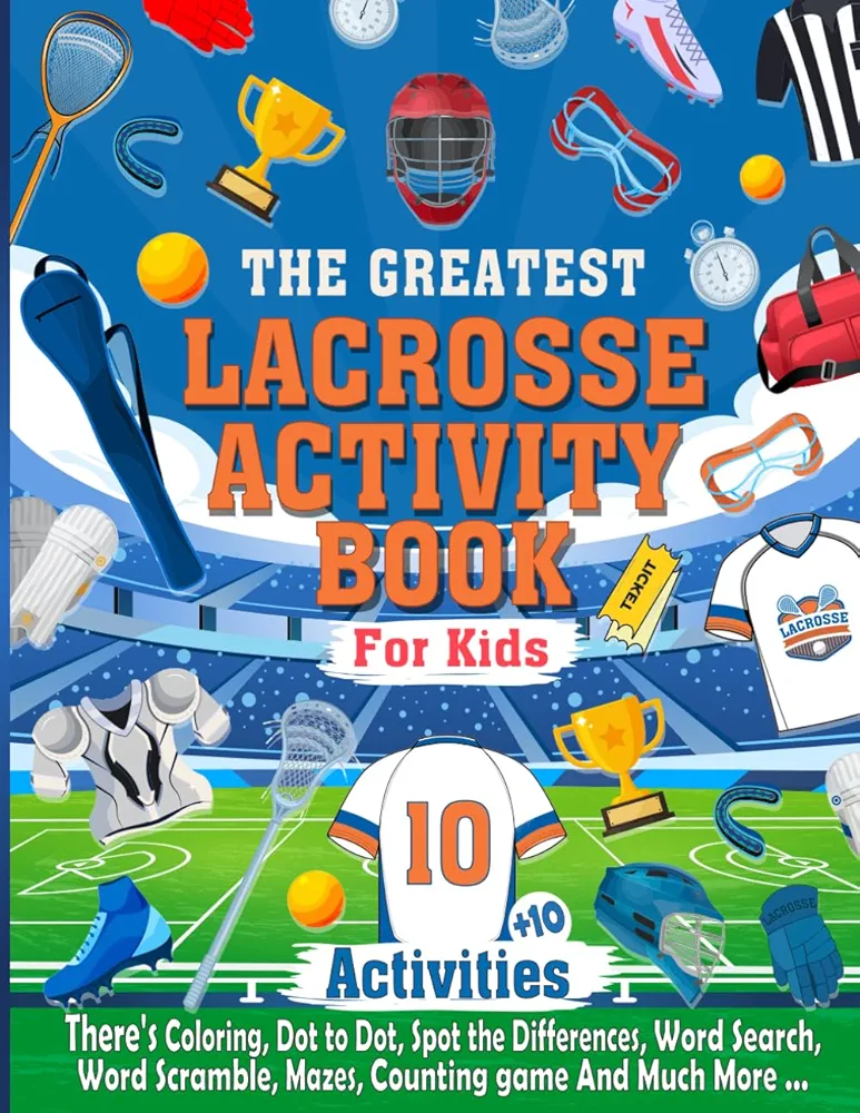 The Greatest Lacrosse Activity Book For Kids: The Coolest Lacrosse Activity Book Ideal For Any Lacrosse lover, Hours of Activities with Coloring, ... More, Fun Activities for Kids age 5 and up