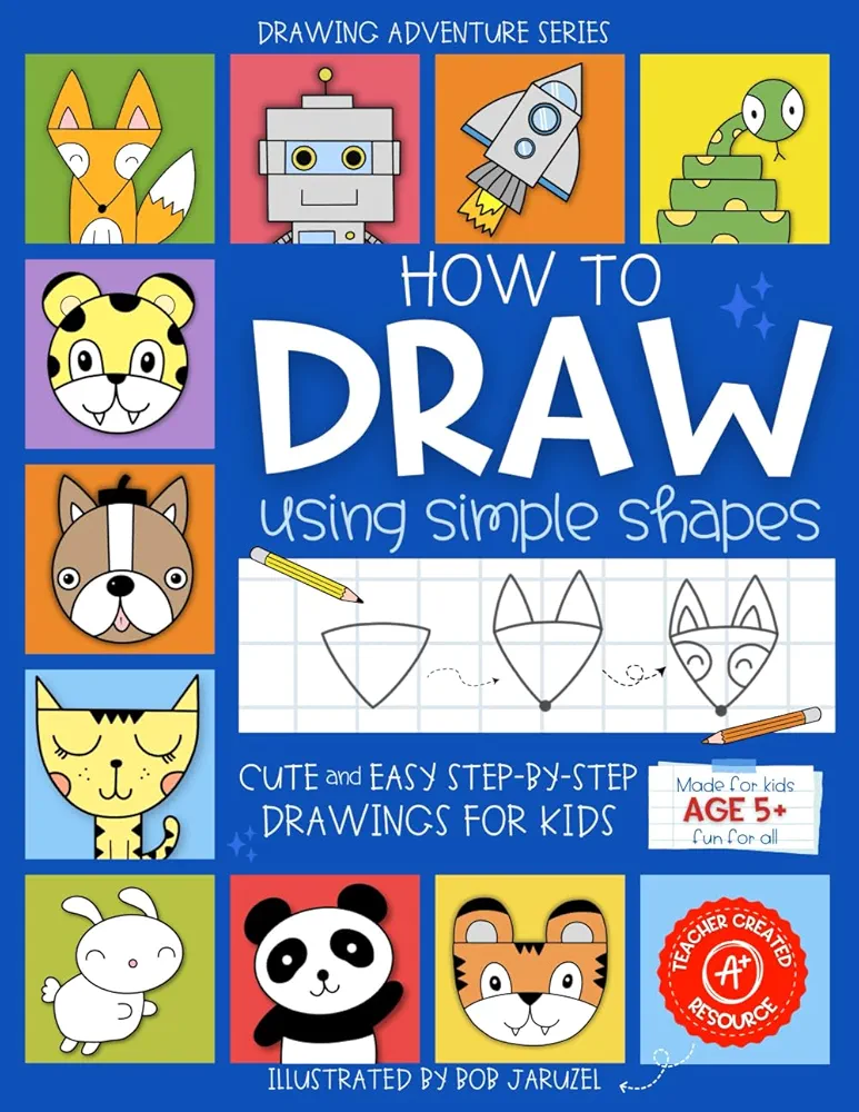 How to Draw Using Simple Shapes: Cute and Easy Step-By-Step Drawings for Kids (Drawing Adventure)