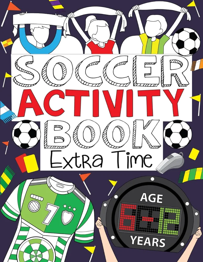 Soccer Activity Book: Extra Time: For Kids Aged 6-12 (Soccer Activity Books for Kids)