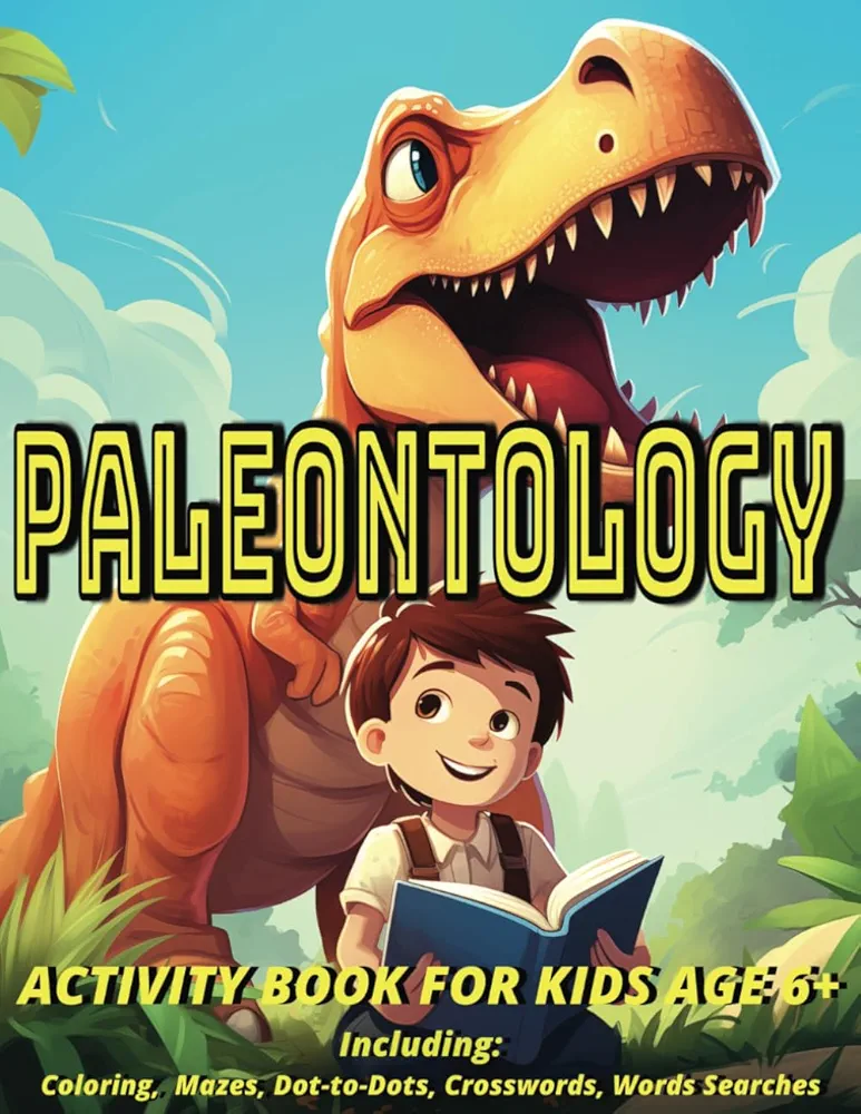 Paleontology: ACTIVITY BOOK FOR KIDS AGE 6+ Including: Coloring, Mazes, Dot-to-Dots, Crosswords, Words Searches