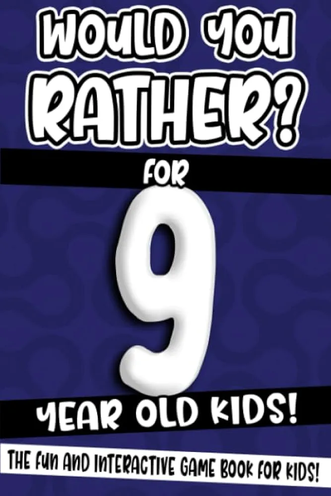 Would You Rather? For 9 Year Old Kids!: The Fun And Interactive Game Book For Kids! (Would You Rather Game Book)