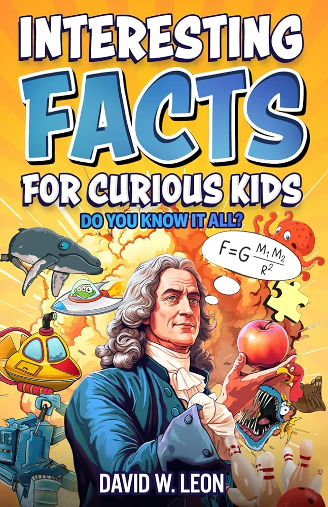 Interesting Facts For Curious Kids | Do You Know It All?: Mind-Blowing Trivia And Fun Facts About History, Inventions, Science, And More (Fun Facts Book For Smart Kids Ages 8-12)