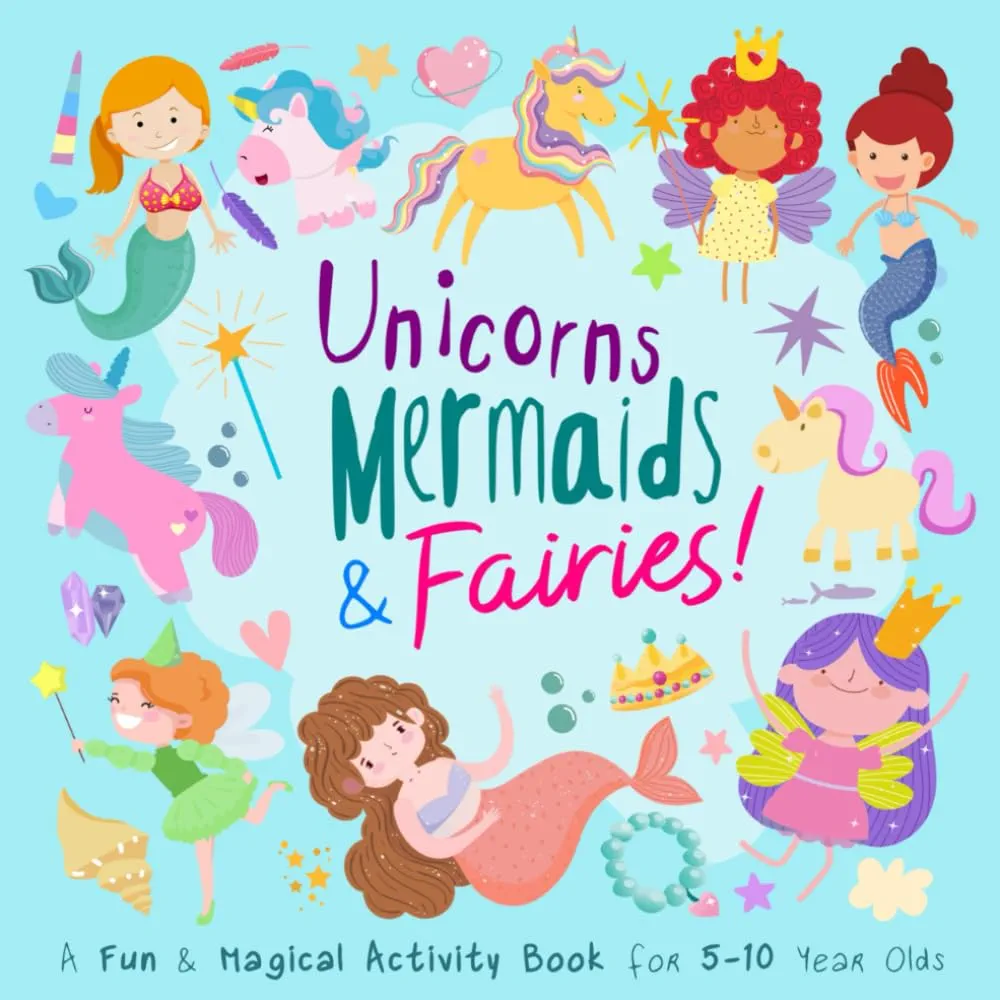 Unicorns, Mermaids and Fairies!: A Fun and Magical Activity Book for 5-10 Year Olds (Activity Books For Kids)