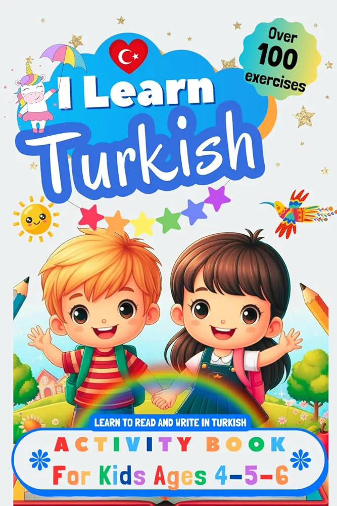 I Learn Turkish, Activity Book for Kids Ages 4, 5, and 6: Workbook: over 100 Exercises, Alphabet, Tracing Words, Vocabulary, Numbers, Coloring and plenty of Games to Learn to Read and Write in Turkish