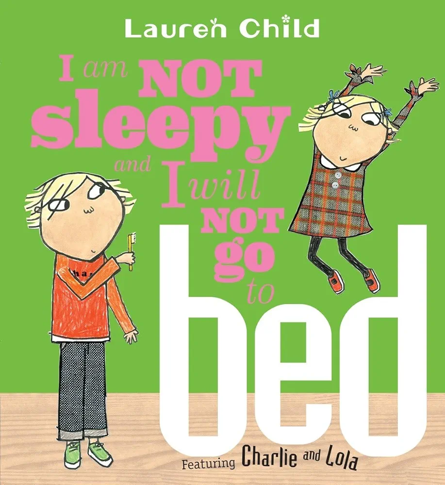 I Am Not Sleepy and I Will Not Go to Bed (Charlie and Lola)